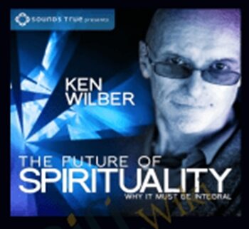 The Future Of Spirituality – Ken Wilber