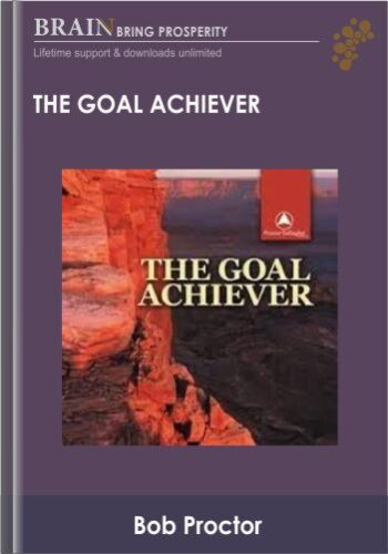 The Goal Achiever – Bob Proctor