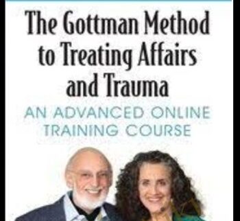 The Gottman Method to Treating Affairs and Trauma: An Advanced Online Training Course - John M. Gottman