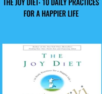 The Joy Diet: 10 Daily Practices For a Happier Life - Martha Beck
