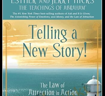 The Law of Attraction in Action Ep. 9 - Telling a New Story - Abraham Hicks