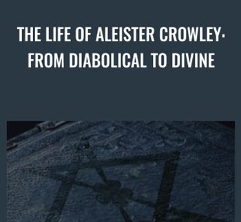 The Life of Aleister Crowley: From Diabolical to Divine - Lon Milo DuQuette