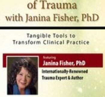 The Living Legacy of Trauma with Janina Fisher, PhD: Tangible Tools to Transform Clinical Practice - Janina Fisher