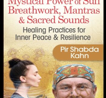 The Mystical Power of Sufi Breathwork, Mantras & Sacred Sounds - Pir Shabda Kahn