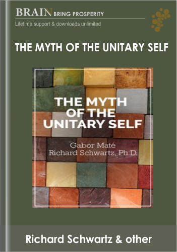 The Myth Of The Unitary Self – Richard Schwartz & Gabor Maté