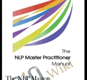 The NLP Master Practitioner Manual - Peter Freeth