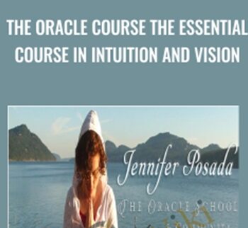The Oracle Course The Essential Course in Intuition and Vision - Jennifer Posada