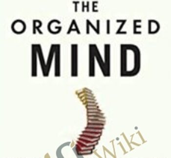 The Organized Mind: Thinking Straight in the Age of Information Overload