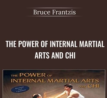 The Power of Internal Martial Arts and Chi - Bruce Frantzis