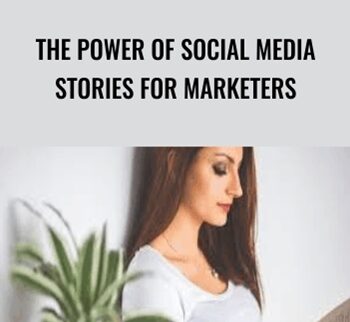The Power of Social Media Stories for Marketers