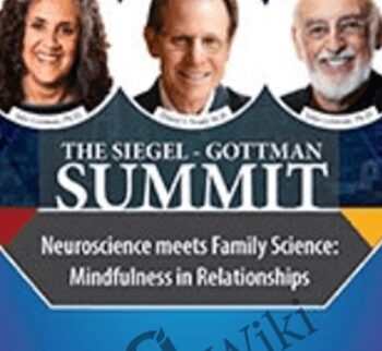 The Siegel-Gottman Summit: Neuroscience Meets Family Science - Daniel J. Siegel ,  John M. Gottman &  Julie Schwartz Gottman