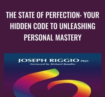 The State of Perfection: Your Hidden Code to Unleashing Personal Mastery - Joseph Riggio
