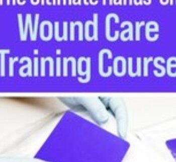 The Ultimate Hands-On Wound Care Training Course – Kim Saunders & Others