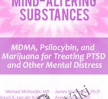 The Use of Mind-Altering Substances: MDMA, Psilocybin, and Marijuana for Treating PTSD and Other Mental Distress *Pre-Order* - Michael Mithoefer,  Bessel Van der Kolk ,  Richard C. Schwartz  ...