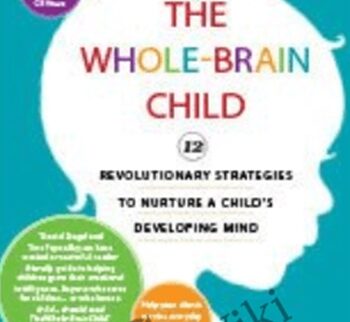 The Whole-Brain Child: 12 Revolutionary Strategies to Nurture a Child's Developing Mind - Daniel J. Siegel , Tina Payne Bryson