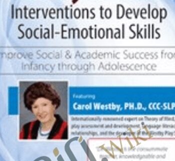 Theory of Mind Interventions to Develop Social-Emotional Skills: Improve Social & Academic Success from Infancy Through Adolescence  - Carol Westby