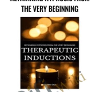 Therapeutic Inductions: Rethinking Hypnosis from the Very Beginning – Graham Old