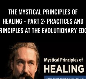 The Mystical Principles of Healing - Part 2: Practices and Principles at the Evolutionary Edge - Thomas Hübl