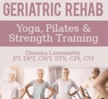 Three Core Components for Geriatric Rehab — Yoga, Pilates & Strength Training - Deanna Lesmeister
