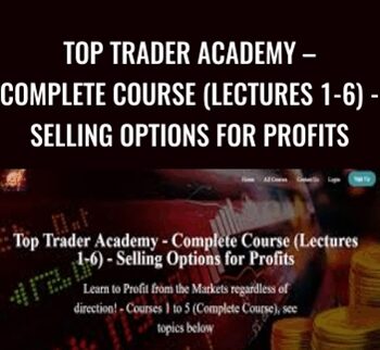 Top Trader Academy – Complete Course (Lectures 1-6) - Selling Options for Profits