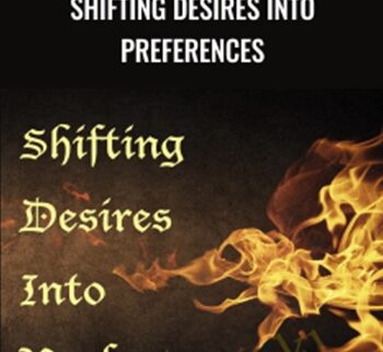Shifting Desires Into Preferences - Tosha Silver