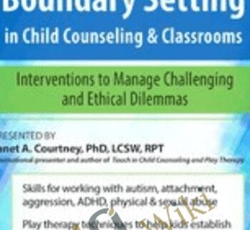 Touch and Boundary Setting in Child Counseling & Classrooms: Interventions to Manage Challenging and Ethical Dilemmas - Janet Courtney