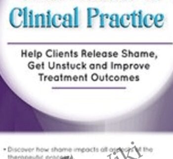 Toxic Shame in Clinical Practice: Help Clients Release Shame, Get Unstuck and Improve Treatment Outcomes - Patti Ashley