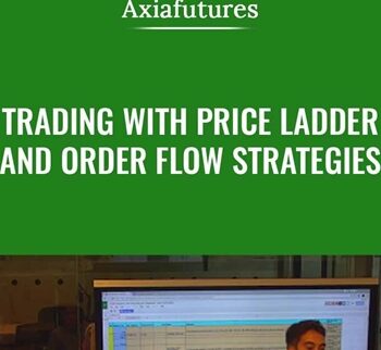 Trading with Price Ladder and Order Flow Strategies - Axia Futures
