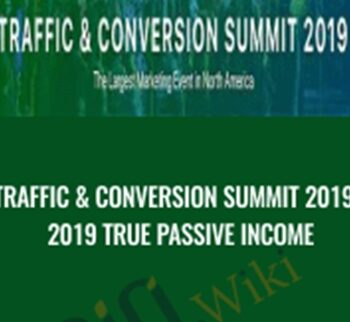 Traffic & Conversion Summit 2019 - 2019 True Passive Income