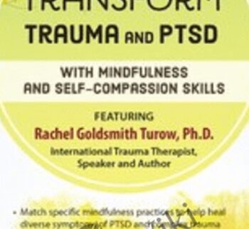 Transform Trauma and PTSD with Mindfulness and Self-Compassion Skills - Rachel Goldsmith Turow