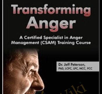 Transforming Anger: A Certified Specialist in Anger Management (CSAM) Training Course - Jeff Peterson