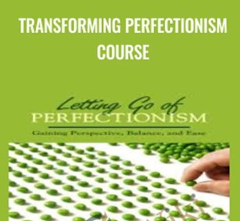 Transforming Perfectionism Course - Jay Earley & Bonnie Weiss