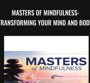 Masters of Mindfulness: Transforming Your Mind and Body