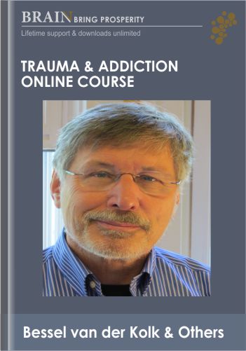 Trauma & Addiction Online Course – Bessel Van Der Kolk & Others