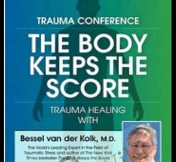 Trauma Conference: The Body Keeps Score - Trauma Healing with Bessel van der Kolk, MD