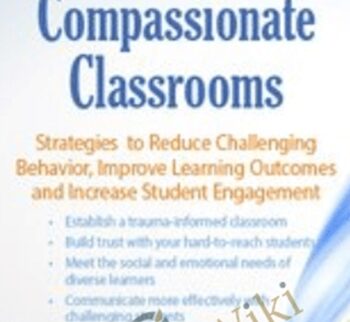 Trauma Informed Compassionate Classrooms: Strategies to Reduce Challenging Behavior, Improve Learning Outcomes and Increase Student Engagement - Jennifer L. Bashant