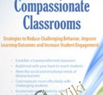 Trauma-Informed Compassionate Classrooms: Strategies to Reduce Challenging Behavior, Improve Learning Outcomes and Increase Student Engagement - Christina Reese
