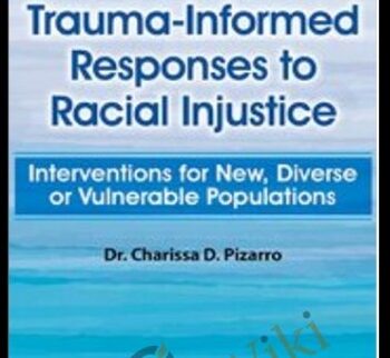 Trauma-Informed Responses to Racial Injustice: Interventions for Immigrant, Diverse or Vulnerable Populations - Charissa Pizarro