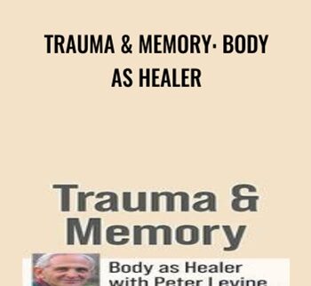 Trauma & Memory: Body as Healer - Peter Levine
