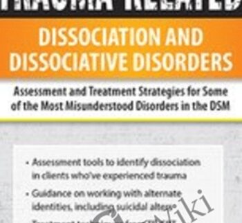 Trauma-Related Dissociation and Dissociative Disorders: Assessment and Treatment Strategies for Some of the Most Misunderstood Disorders in the DSM - Greg Nooney