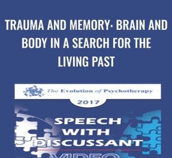 Trauma and Memory: Brain and Body in a Search for the Living Past - Peter Levine & Bessel van der Kolk