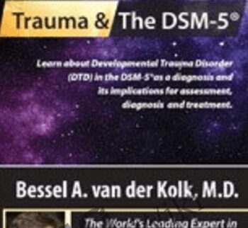 Trauma and the DSM-5® with Bessel van der Kolk, MD - Bessel Van der Kolk