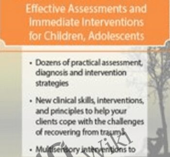 Trauma, PTSD & Complicated Grief: Effective Assessments and Immediate Interventions for Children, Adolescents and Adults