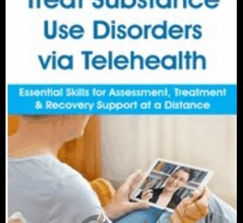 Treat Substance Use Disorders via Telehealth: Essential Skills for Assessment, Treatment & Recovery Support at a Distance - Paul Brasler