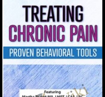 Treating Chronic Pain: Proven Behavioral Tools - Martha Teater