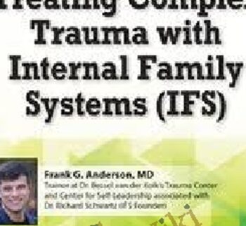 Treating Complex Trauma with Internal Family Systems (IFS): 2-Day Certificate Course - Frank G. Anderson