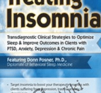Treating Insomnia: Transdiagnostic Clinical Strategies to Optimize Sleep & Improve Outcomes in Clients with PTSD, Anxiety, Depression & Chronic Pain - Donn Posner