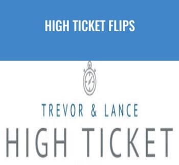 High Ticket Flips – Trevor & Lance