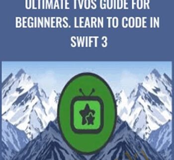 Ultimate TVOS Guide For Beginners. Learn To Code In Swift 3