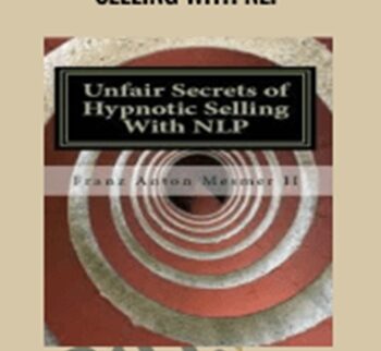 Unfair Secrets of Hypnotic Selling With NLP – Franz Mesmer